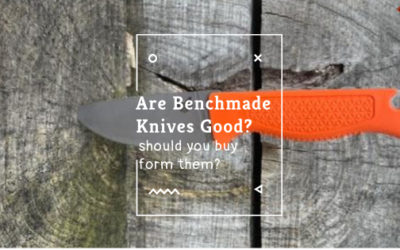 Are Benchmade Knives Good? | Should You Buy From Them?