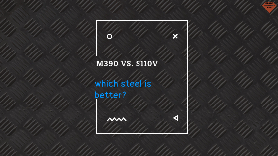 M390 vs S110V | Which Steel is Better?