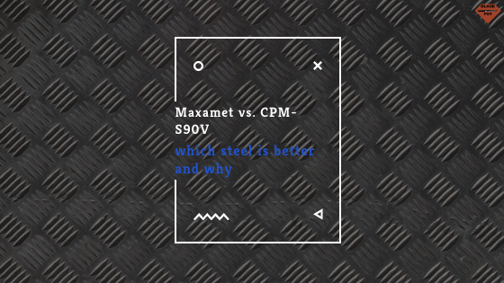 Maxamet vs. CPM-S90V Steel: Which One is Better for Your Knife?