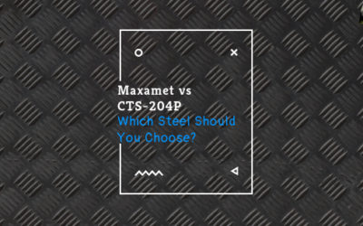 Maxamet vs. CTS-204P | Which Steel is Better?