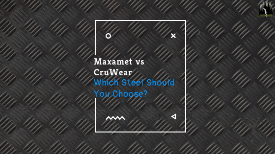 Maxamet vs. CruWear | Which Steel is Better and Why?