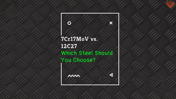 7Cr17MoV vs. 12C27 | Steel Comparison