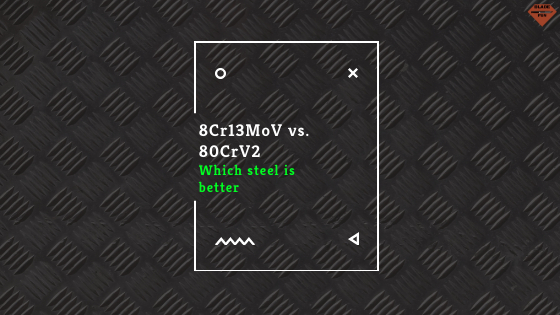 8Cr13MoV vs. 80CrV2 | Steel Comparison