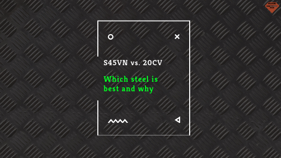 S45VN vs. 20CV | Steel Comparison