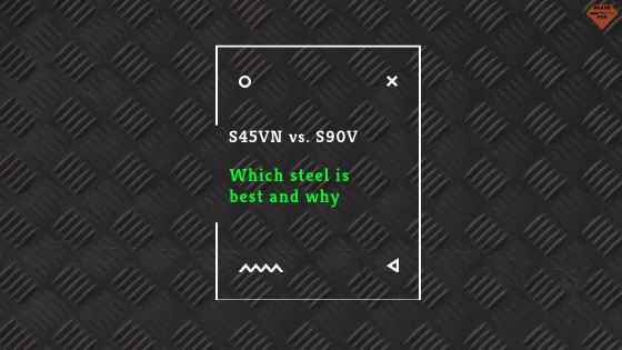 S45VN vs. S90V | Steel Comparison 