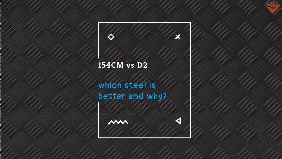 154CM vs. D2 | Steel Comparison