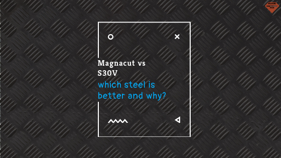 Magnacut vs. S30V | Steel Comparison